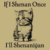 If I Shenan Once ILl Shenanigan Cute Cat St Patricks Day Button