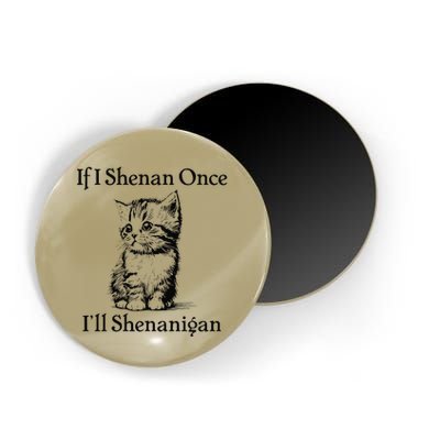 If I Shenan Once ILl Shenanigan Cute Cat St Patricks Day Magnet