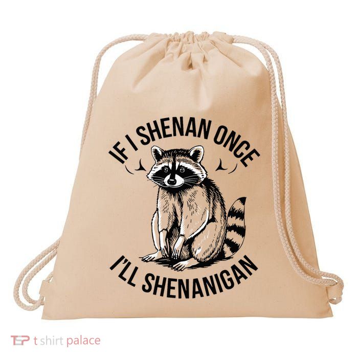 If I Shenan Once ILl Shenanigan St Patricks Day Raccoon Drawstring Bag