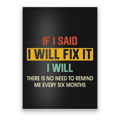 If I Said ILl Fix It I Will There Is No Need To Remind Me Poster