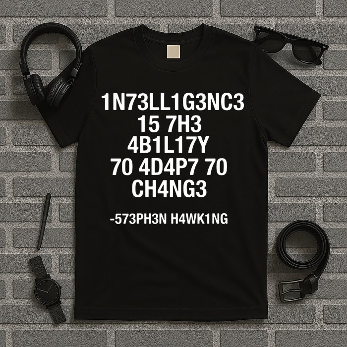 Intelligence Is The Ability To Adapt To Change Funny T-Shirt