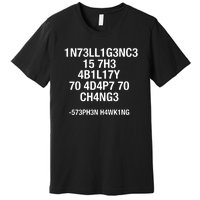 Intelligence Is The Ability To Adapt To Change Funny Premium T-Shirt