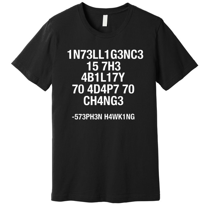 Intelligence Is The Ability To Adapt To Change Funny Premium T-Shirt