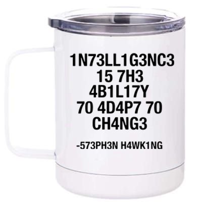 Intelligence Is The Ability To Adapt To Change Funny 12 oz Stainless Steel Tumbler Cup