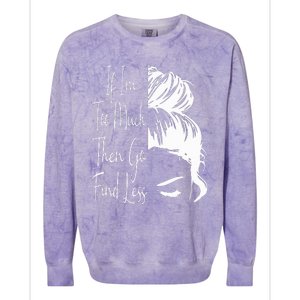 If IM Too Much Then Go Find Less Messy Bun Funny Powerful Colorblast Crewneck Sweatshirt