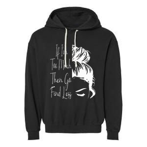 If IM Too Much Then Go Find Less Messy Bun Funny Powerful Garment-Dyed Fleece Hoodie