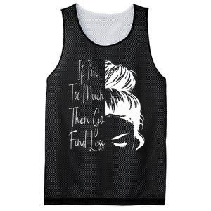 If IM Too Much Then Go Find Less Messy Bun Funny Powerful Mesh Reversible Basketball Jersey Tank