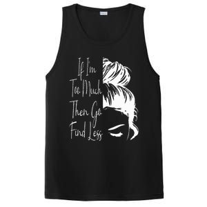 If IM Too Much Then Go Find Less Messy Bun Funny Powerful PosiCharge Competitor Tank