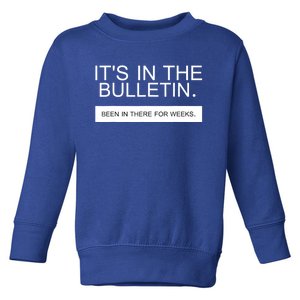 It's In The Bulletin Been In There For Weeks Toddler Sweatshirt