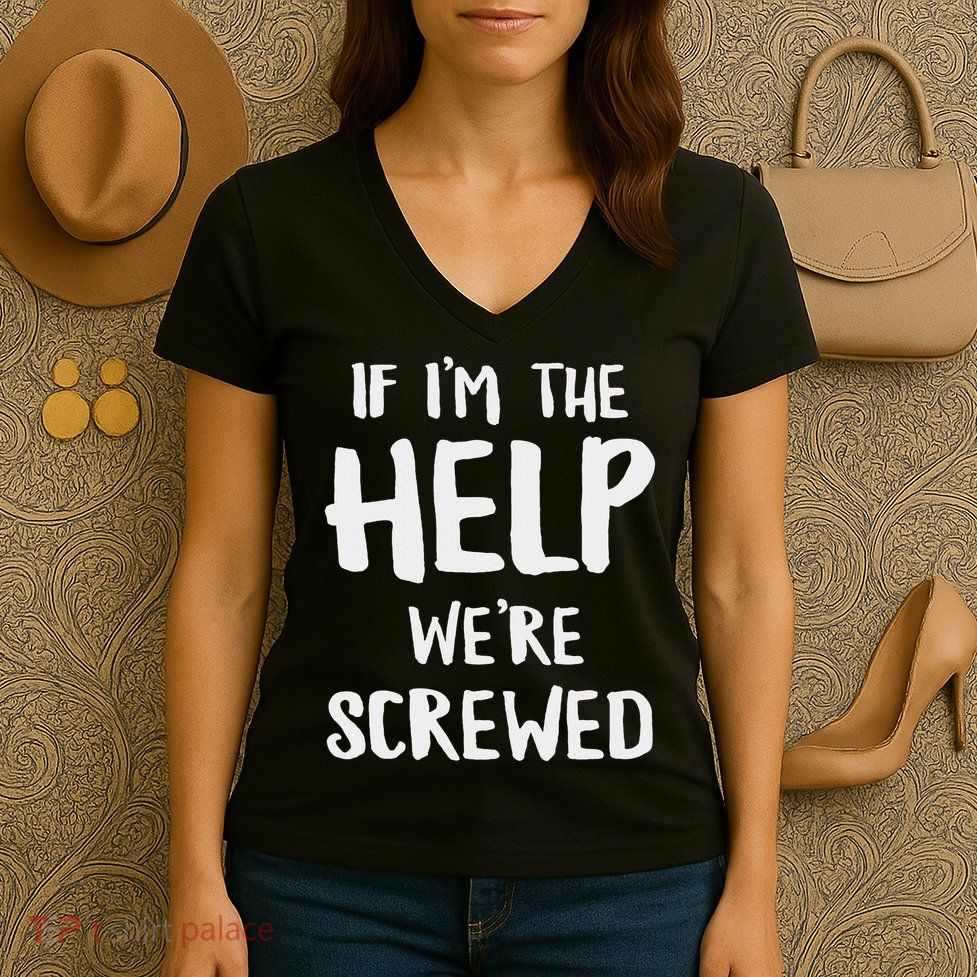 If I'm The Help We're Screwed Funny Matching Best Friend Women's V-Neck T-Shirt
