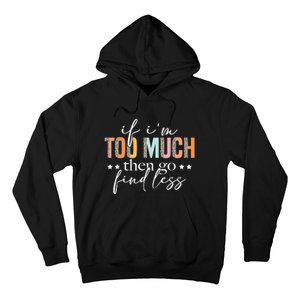 If I'm Too Much Then Go Find Less Leopard Humorous Saying Hoodie