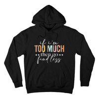 If I'm Too Much Then Go Find Less Leopard Humorous Saying Hoodie