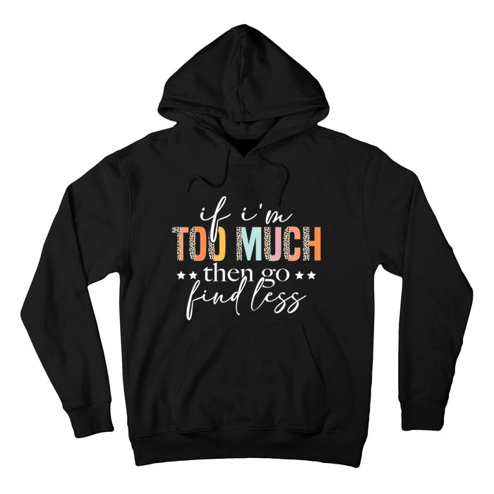 If I'm Too Much Then Go Find Less Leopard Humorous Saying Hoodie