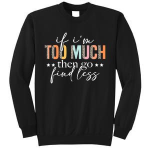 If I'm Too Much Then Go Find Less Leopard Humorous Saying Sweatshirt