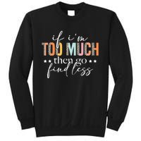 If I'm Too Much Then Go Find Less Leopard Humorous Saying Sweatshirt