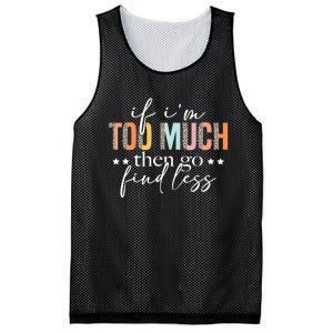 If I'm Too Much Then Go Find Less Leopard Humorous Saying Mesh Reversible Basketball Jersey Tank