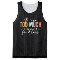 If I'm Too Much Then Go Find Less Leopard Humorous Saying Mesh Reversible Basketball Jersey Tank