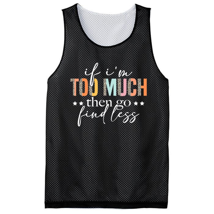 If I'm Too Much Then Go Find Less Leopard Humorous Saying Mesh Reversible Basketball Jersey Tank