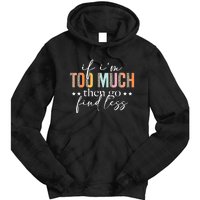 If I'm Too Much Then Go Find Less Leopard Humorous Saying Tie Dye Hoodie