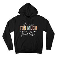 If I'm Too Much Then Go Find Less Leopard Humorous Saying Tall Hoodie