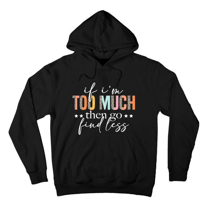 If I'm Too Much Then Go Find Less Leopard Humorous Saying Tall Hoodie