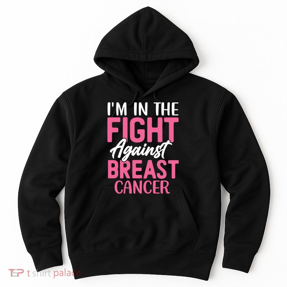 I'm In The Fight Against Breast Cancer Hoodie