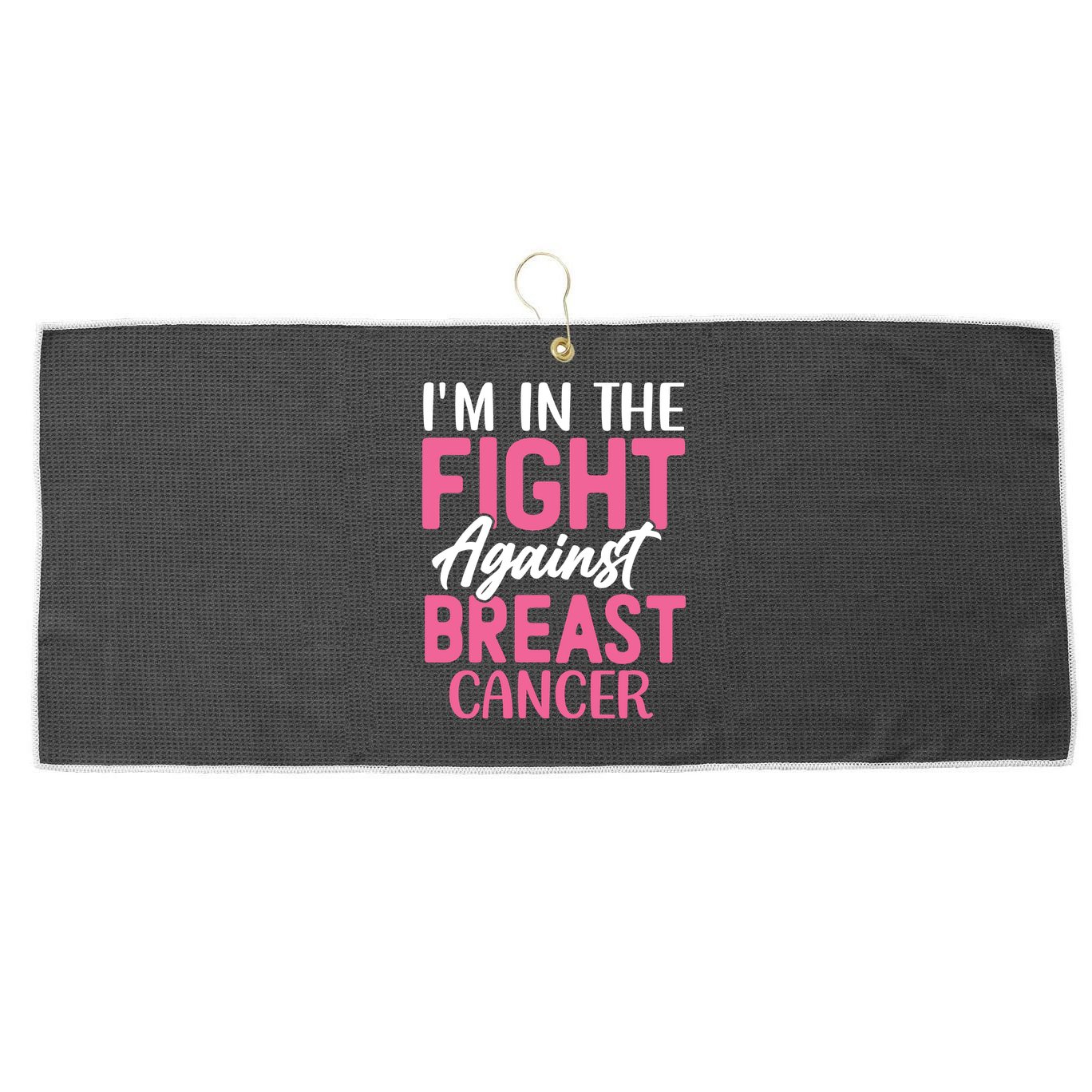 I'm In The Fight Against Breast Cancer Large Microfiber Waffle Golf Towel