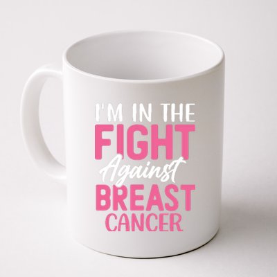 I'm In The Fight Against Breast Cancer Coffee Mug