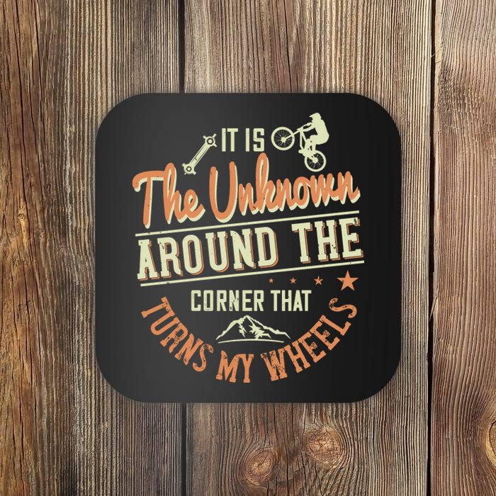 It Is The Unknown Around The Corner That Turns My Wheels Coaster