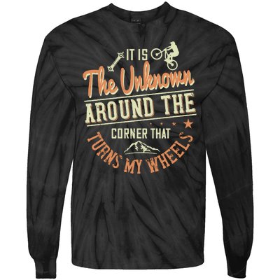 It Is The Unknown Around The Corner That Turns My Wheels Tie-Dye Long Sleeve Shirt