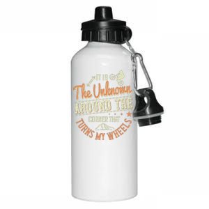 It Is The Unknown Around The Corner That Turns My Wheels Aluminum Water Bottle