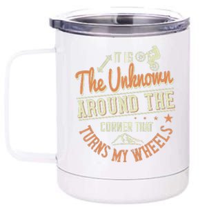 It Is The Unknown Around The Corner That Turns My Wheels 12 oz Stainless Steel Tumbler Cup