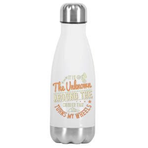 It Is The Unknown Around The Corner That Turns My Wheels Stainless Steel Insulated Water Bottle