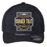 It Is The Unknown Around The Corner That Turns My Wheels Flexfit Unipanel Trucker Cap