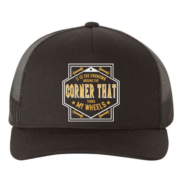 It Is The Unknown Around The Corner That Turns My Wheels Yupoong Adult 5-Panel Trucker Hat