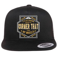 It Is The Unknown Around The Corner That Turns My Wheels Flat Bill Trucker Hat