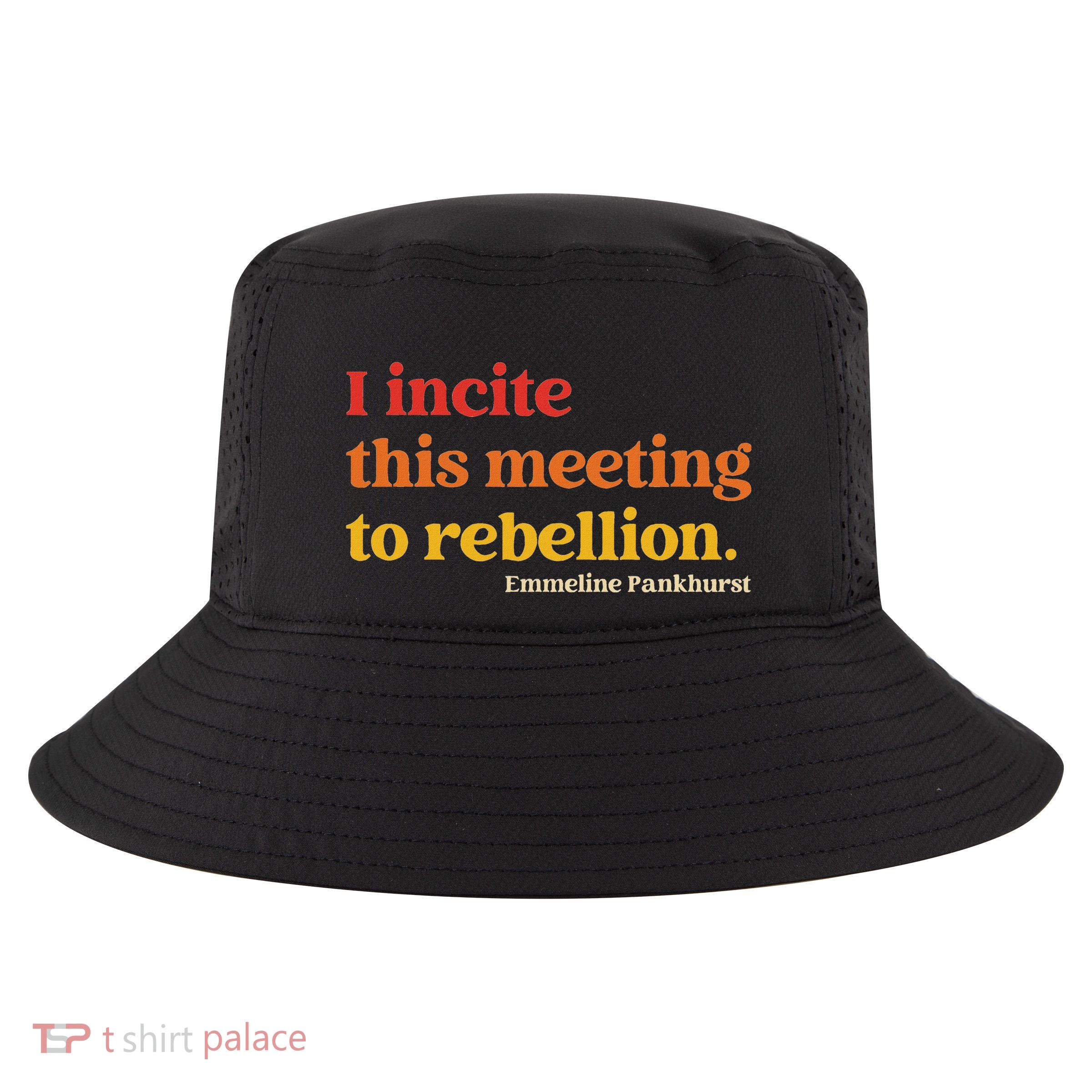 I Incite This Meeting To Rebellion Essential Quote Cool Comfort Performance Bucket Hat