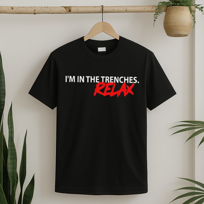 IM In The Trenches Relax T-Shirt