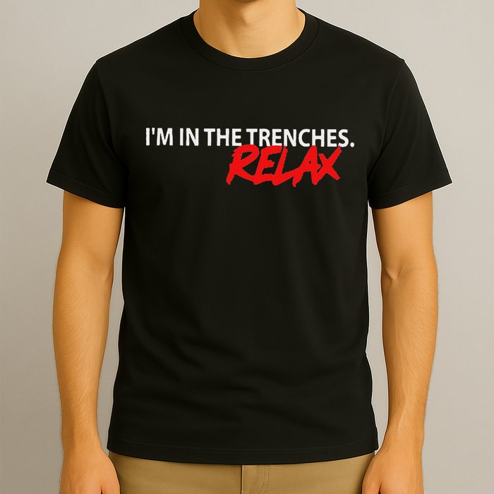 IM In The Trenches Relax T-Shirt