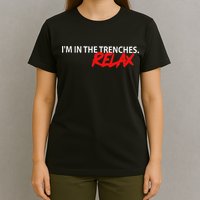 IM In The Trenches Relax T-Shirt