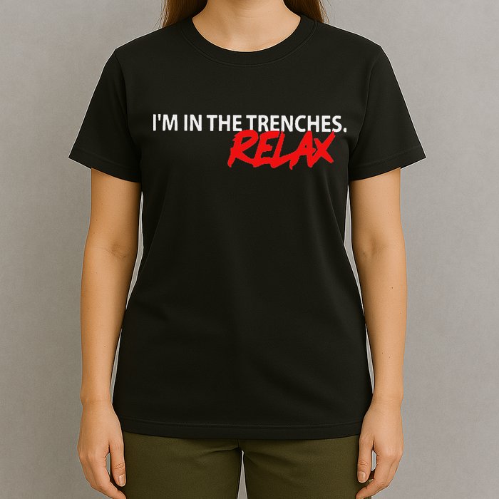 IM In The Trenches Relax T-Shirt