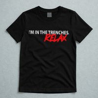 IM In The Trenches Relax T-Shirt