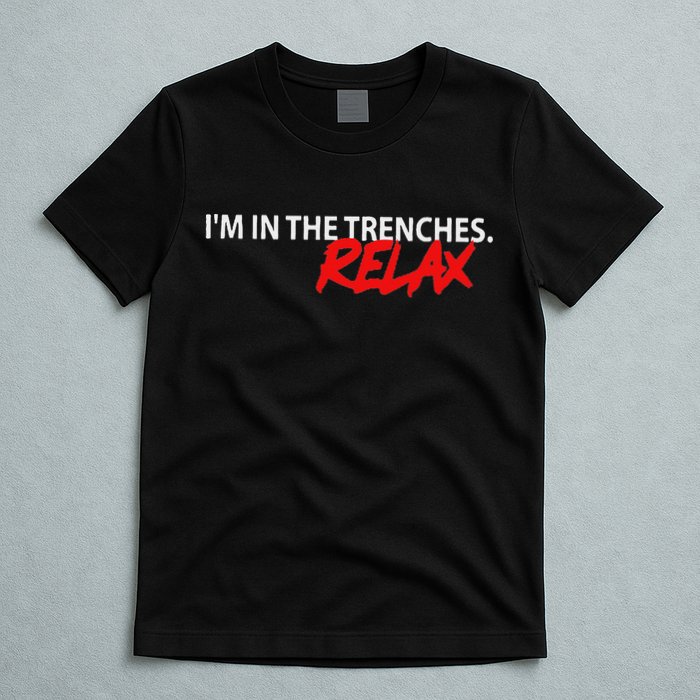 IM In The Trenches Relax T-Shirt