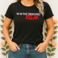 IM In The Trenches Relax Womens T-Shirt