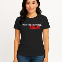 IM In The Trenches Relax Womens T-Shirt