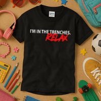 IM In The Trenches Relax Kids T-Shirt