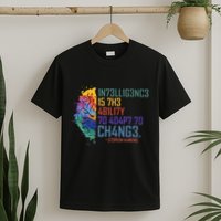 Intelligence Is The Ability To Adapt To Change T-Shirt