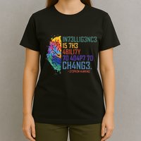 Intelligence Is The Ability To Adapt To Change T-Shirt