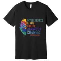 Intelligence Is The Ability To Adapt To Change Premium T-Shirt