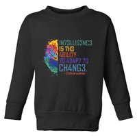 Intelligence Is The Ability To Adapt To Change Toddler Sweatshirt